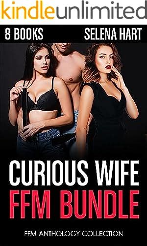 Curious Wife Ffm Bisexual Seduction First Time Ffm Menage Romance Box Sets Kindle Edition