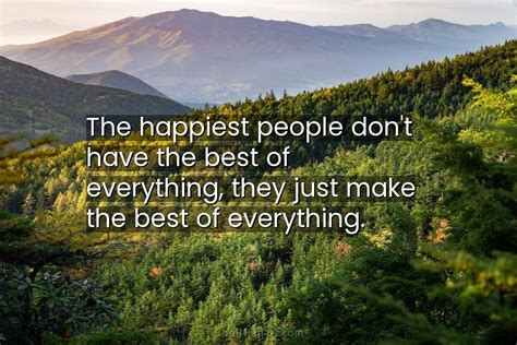 Quote The Happiest People Dont Have The Best Of Everything They Just