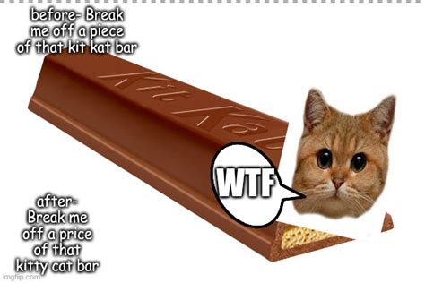 break me off a piece of that kitty kat bar imgflip