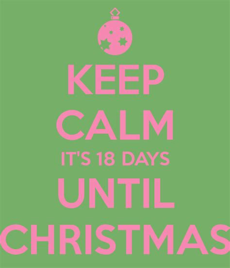 Keep Calm Its Only 18 Days Until Christmas Pictures Photos And Images