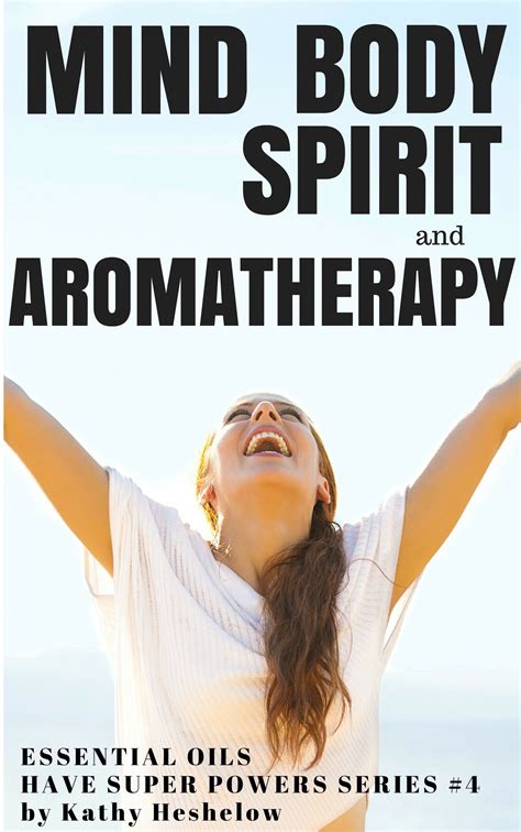 Mind Body Spirit Aromatherapy Books By Kathy Heshelow