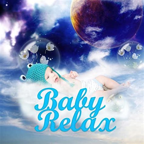 Baby Relax Calm Music For Your Baby To Relax Fall Asleep And Sleep