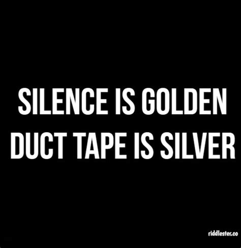 Pin By Bonnie Ward On Something To Think About Duct Tape Funny Silence Is Golden