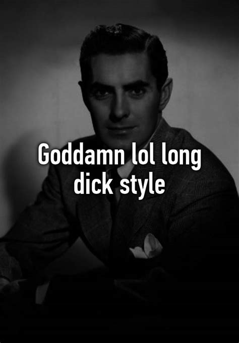 Goddamn Lol Long Dick Style