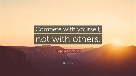Sophia Amoruso Quote “compete With Yourself Not With Others”