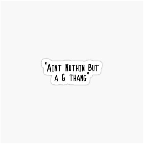 Aint Nuthin But A G Thang Sticker Sticker By Kaylynrenee1 Redbubble