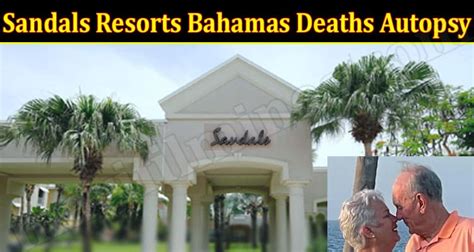 sandals resorts bahamas deaths autopsy {may} know here