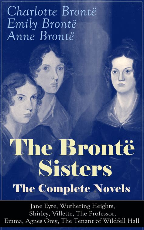 The Brontë Sisters The Complete Novels Jane Eyre Wuthering Heights
