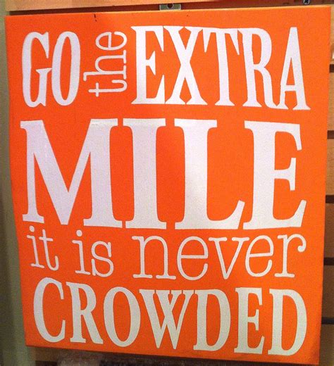 Go the extra mile. | Extra mile, Go the extra mile, Inspiration