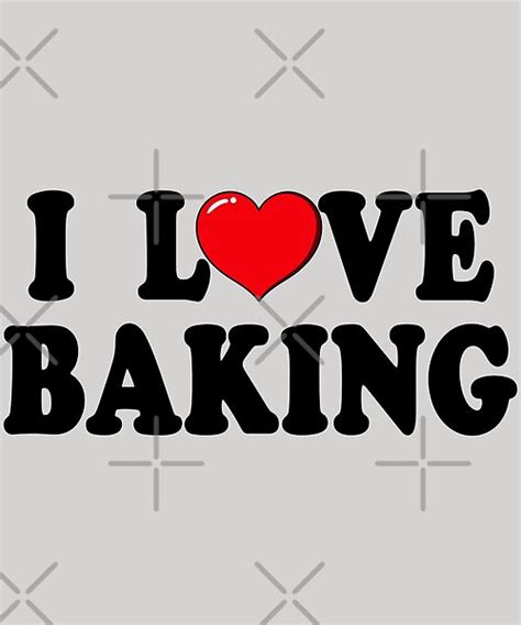 This I Love Baking Heart Design Quote Is A Perfect T Or Present For Men And Women Who Loves