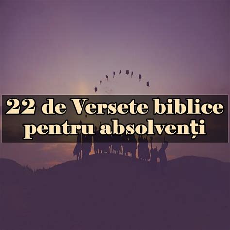 22 De Versete Biblice Pentru Absolvenți Calea Ingusta