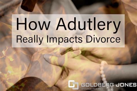 How Adultery Really Impacts Divorce Goldberg Jones San Diego