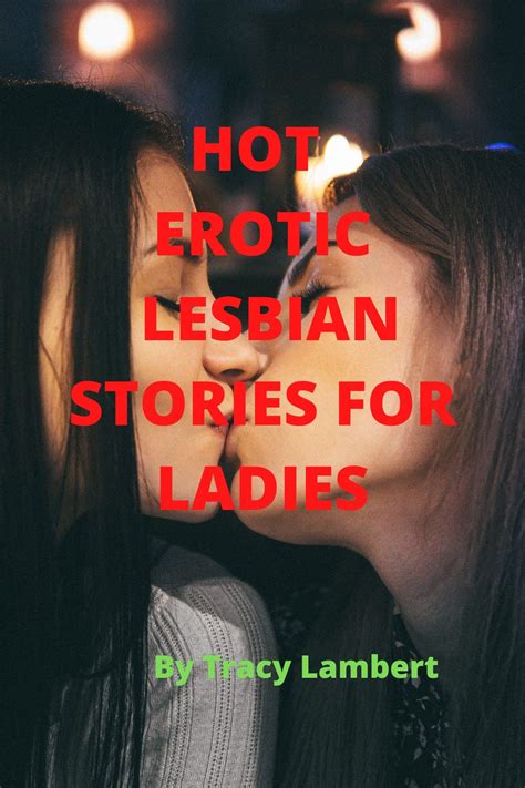 hot erotic lesbian stories for ladies unequivocal short lesbian stories that will make you