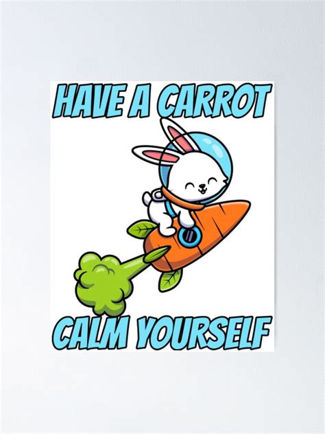 Have A Carrot Calm Yourself Poster For Sale By Herseygoodman Redbubble