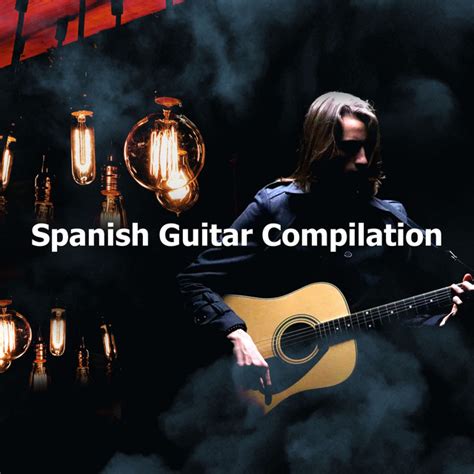 Spanish Guitar Compilation Album By Spanish Guitar Lounge Music Spotify