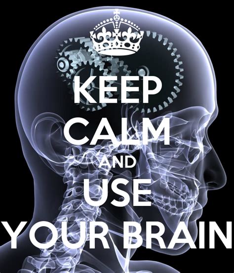 Keep Calm And Use Your Brain Poster Marienyda Keep Calm O Matic