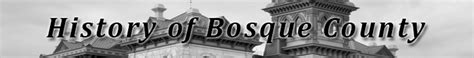 History Of Bosque County Bosque County Texas