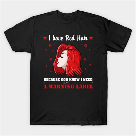 I Have Red Hair Because God Knew I Needed A Warning Label I Have Red Hair Because God Knew I
