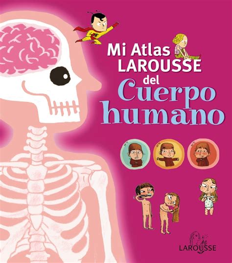 Mi Atlas Larousse Del Cuerpo Humano Vvaa Comprar Libro 9788415411727