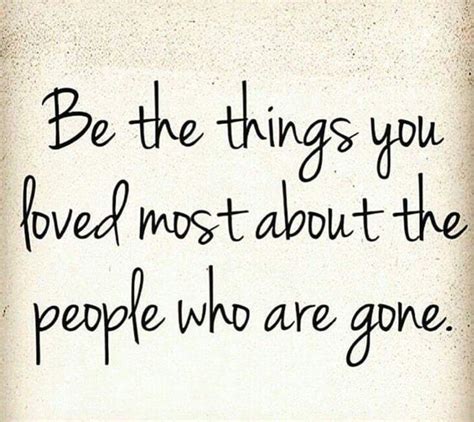 A Quote That Says Be The Things You Loved Most About The People Who Are