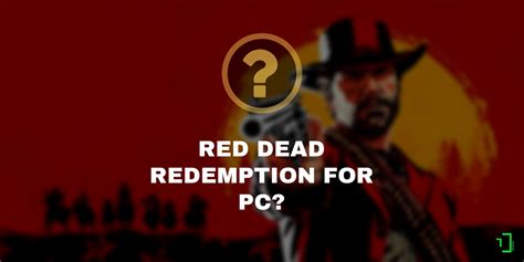 Rockstar’s Social Club Source Code Hints At Red Dead Redemption For Pc Tech Legends