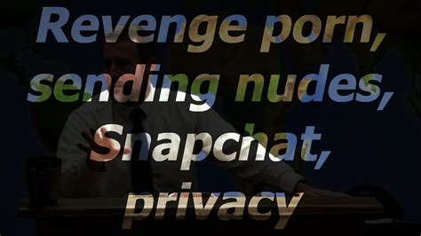 Revenge Porn Sending Nudes Snapchat Privacy Youtube