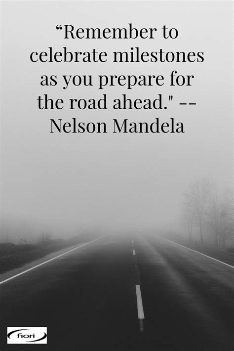 “remember to celebrate milestones as you prepare for the road ahead nelson mandela