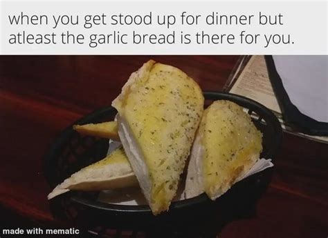 the best date garlic bread know your meme