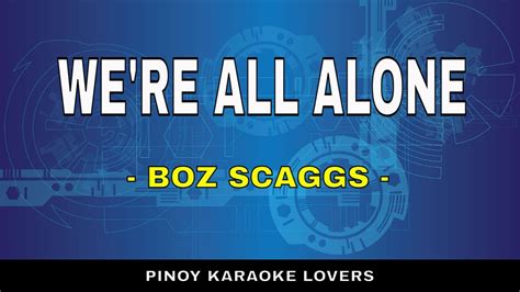 Were All Alone Karaoke Version By Boz Scaggs Youtube