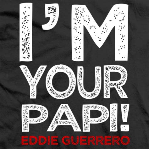 I m your papi download free and listen online. Eddie Guerrero I'm Your Papi T-shirt