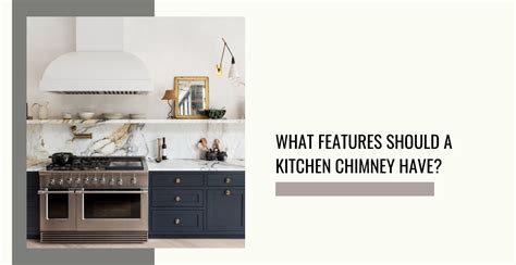 What Features Should A Kitchen Chimney Have 