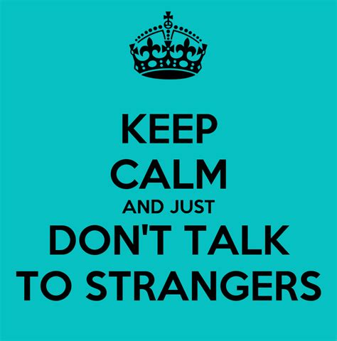 Keep Calm And Just Dont Talk To Strangers Poster Lolol Keep Calm O