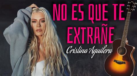 Christina Aguilera No Es Que Te Extra E Cover En Guitarra Youtube