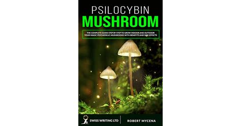Psilocybin Mushroom The Complete Guide Step By Step To Grow Indoor And