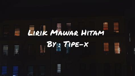 Lirik Mawar Hitam By Tipe X Youtube