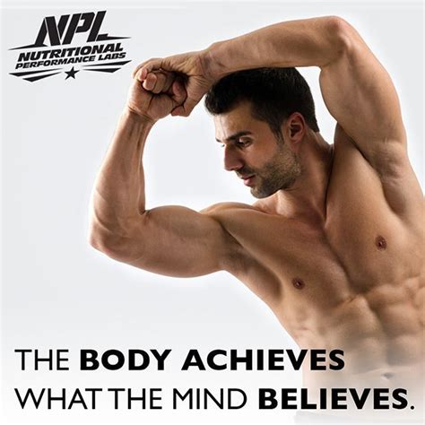 The Body Achieves What The Mind Believes Npl Motivationalmonday
