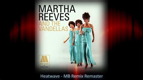 Martha Reeves And The Vandellas Heat Wave Mb Remix Hq Stereo Remaster Youtube Music