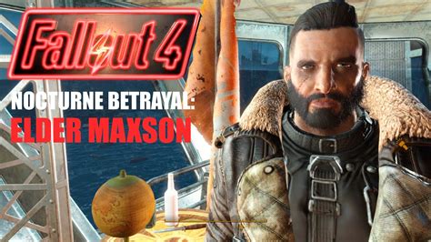 There is a lot of dialogue here as maxson debates his view for quite awhile and danse actually stands up for himself. Nocturne Betrayal Act I: Elder Maxson - SPOILERS Fallout 4 Gameplay CHOPIN - YouTube