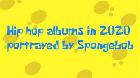Hip Hop Albums In 2020 Portrayed By Spongebob Youtube