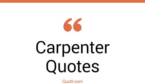 45 Vibrant Carpenter Quotes That Will Unlock Your True Potential