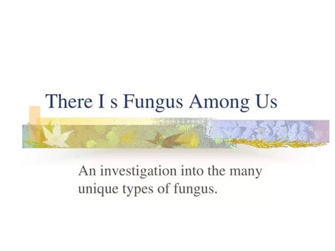 Ppt There I S Fungus Among Us Powerpoint Presentation Free Download