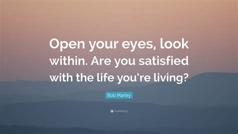 Bob Marley Quote Open Your Eyes Look Within Are You Satisfied With