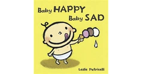 Baby Happy Baby Sad By Leslie Patricelli