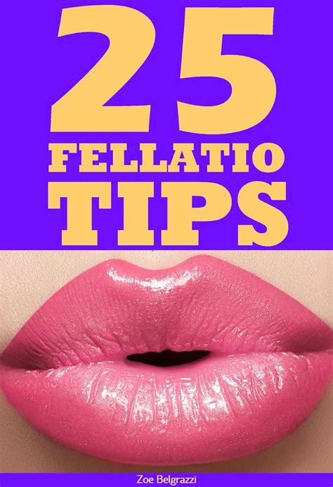 25 Fellatio Tips The Basics On How To Give Addictive Blow Jobs Using Unique Oral Sex Techniques