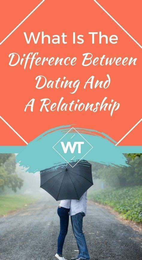 What Is The Difference Between Dating And A Relationship Relationship Dating Relationships