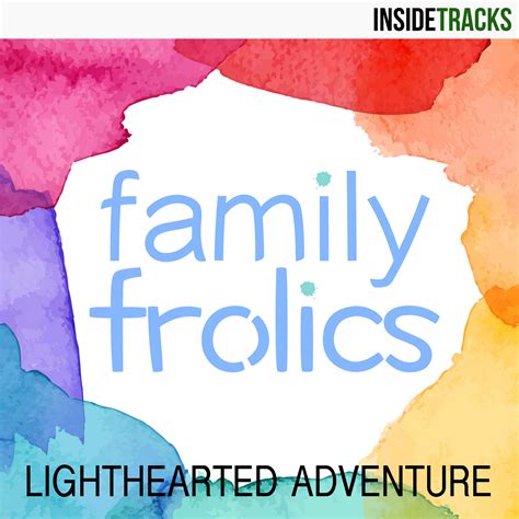 Family Frolics!: Lighthearted Adventure