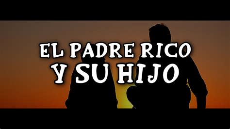 El Padre Rico Y Su Hijo Historias Positivas Youtube