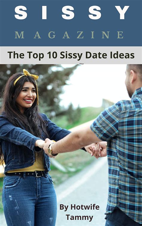 Sissy Magazine The Top 10 Sissy Date Ideas By Hotwife Tammy Goodreads