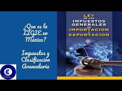 LIGIE Ley de Impuestos Generales de Importación y Exportación en México