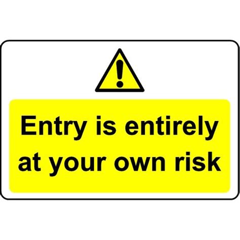 Entry Is Entirely At Your Own Risk Safety Sign 3mm Aluminium Sign
